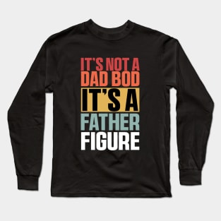 It's Not A Dad Bod It's A Father Figure Shirt, Funny Retro Vintage Long Sleeve T-Shirt